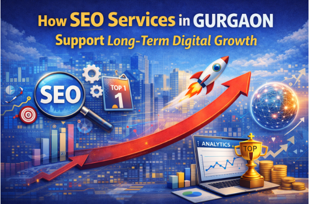 How SEO Services in Gurgaon Support Long-Term Digital Growth